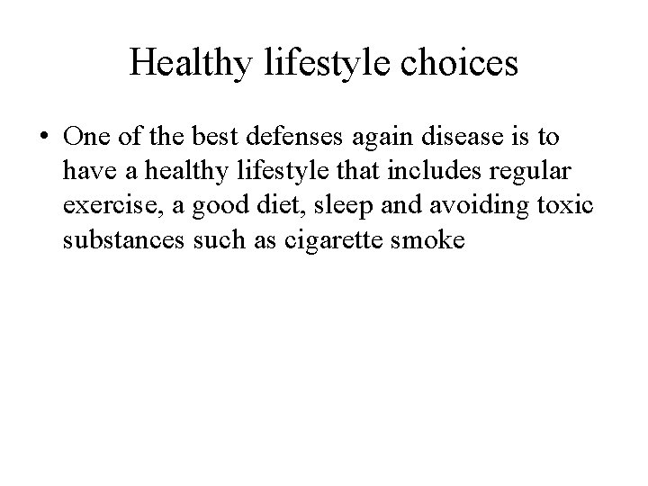 Healthy lifestyle choices • One of the best defenses again disease is to have