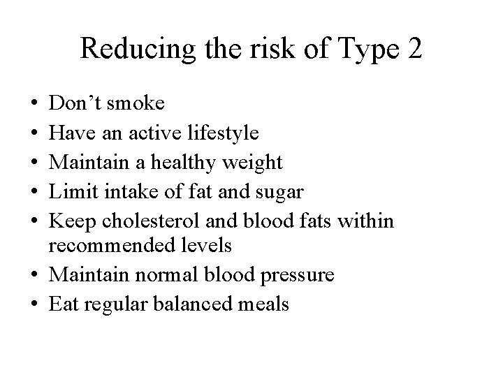 Reducing the risk of Type 2 • • • Don’t smoke Have an active