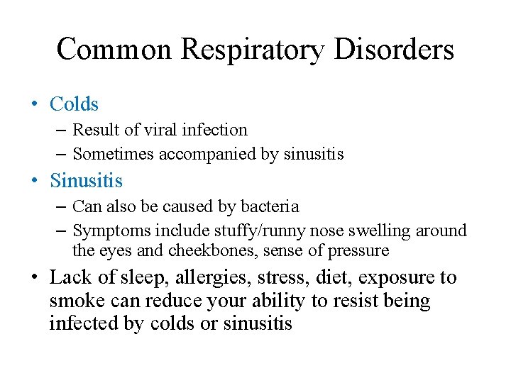 Common Respiratory Disorders • Colds – Result of viral infection – Sometimes accompanied by
