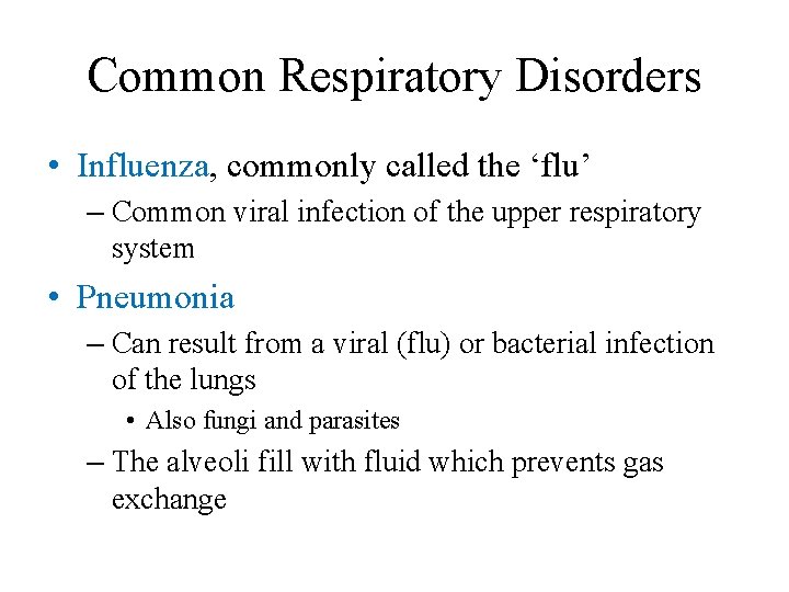 Common Respiratory Disorders • Influenza, commonly called the ‘flu’ – Common viral infection of