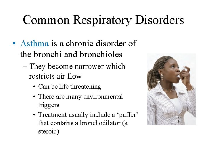 Common Respiratory Disorders • Asthma is a chronic disorder of the bronchi and bronchioles