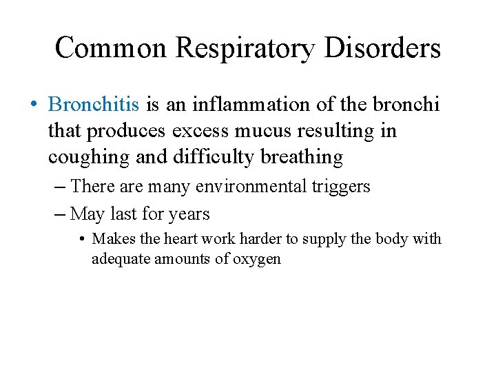 Common Respiratory Disorders • Bronchitis is an inflammation of the bronchi that produces excess