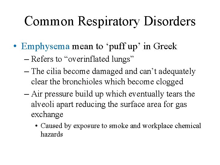 Common Respiratory Disorders • Emphysema mean to ‘puff up’ in Greek – Refers to