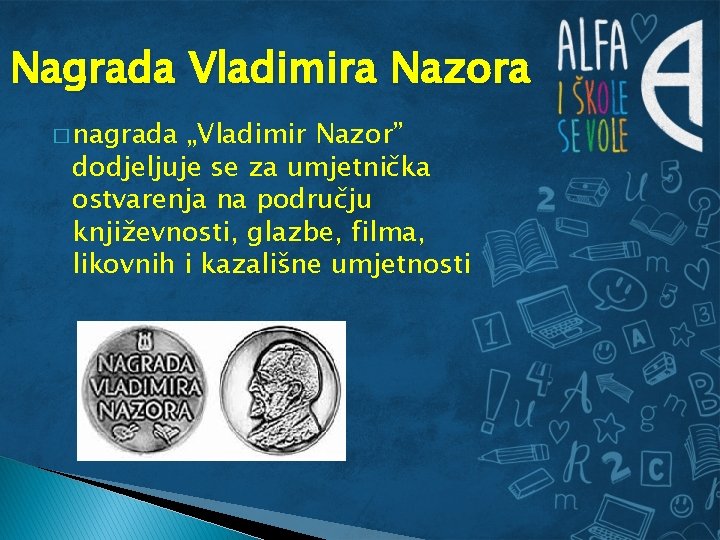 Nagrada Vladimira Nazora � nagrada „Vladimir Nazor” dodjeljuje se za umjetnička ostvarenja na području