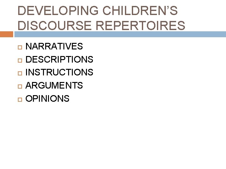 DEVELOPING CHILDREN’S DISCOURSE REPERTOIRES NARRATIVES DESCRIPTIONS INSTRUCTIONS ARGUMENTS OPINIONS 