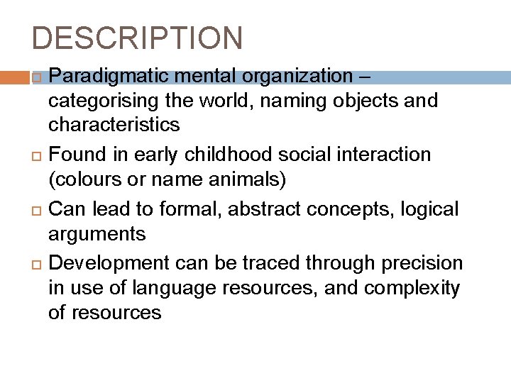 DESCRIPTION Paradigmatic mental organization – categorising the world, naming objects and characteristics Found in