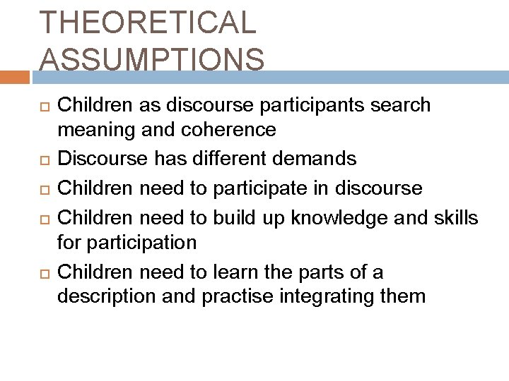 THEORETICAL ASSUMPTIONS Children as discourse participants search meaning and coherence Discourse has different demands