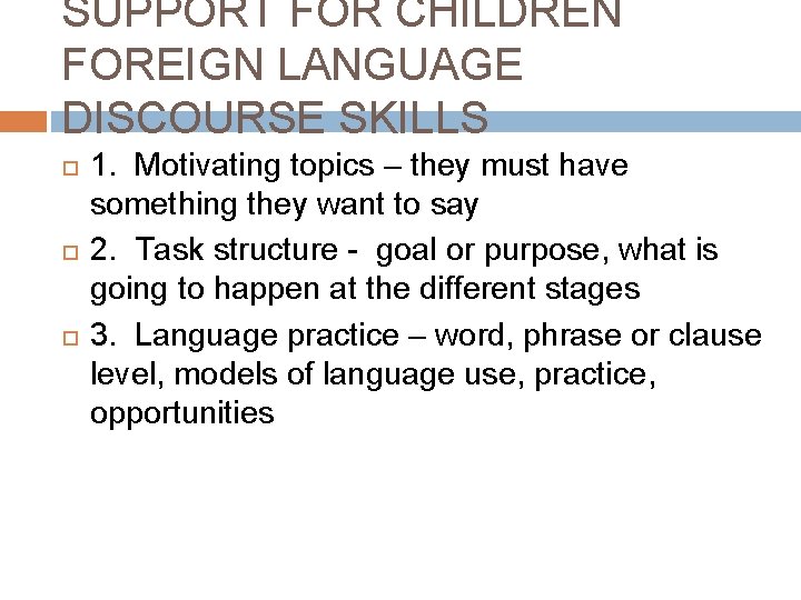 SUPPORT FOR CHILDREN FOREIGN LANGUAGE DISCOURSE SKILLS 1. Motivating topics – they must have