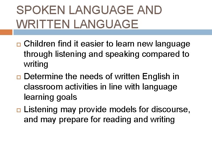 SPOKEN LANGUAGE AND WRITTEN LANGUAGE Children find it easier to learn new language through