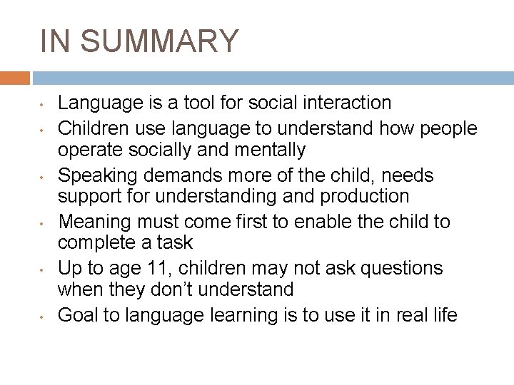IN SUMMARY • • • Language is a tool for social interaction Children use