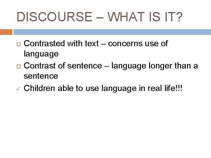 DISCOURSE – WHAT IS IT? ü Contrasted with text – concerns use of language