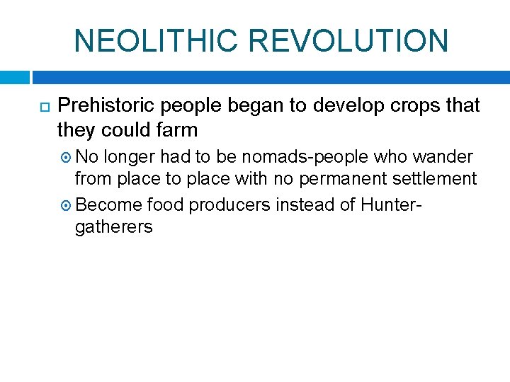 NEOLITHIC REVOLUTION Prehistoric people began to develop crops that they could farm No longer