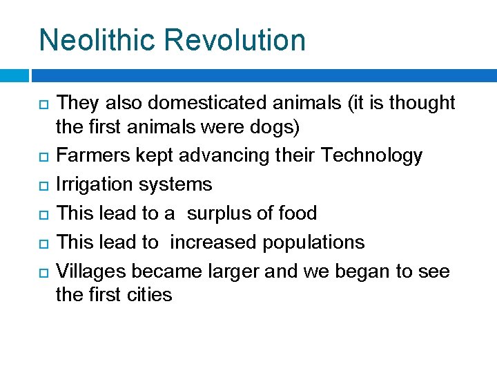 Neolithic Revolution They also domesticated animals (it is thought the first animals were dogs)