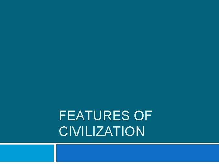 FEATURES OF CIVILIZATION 