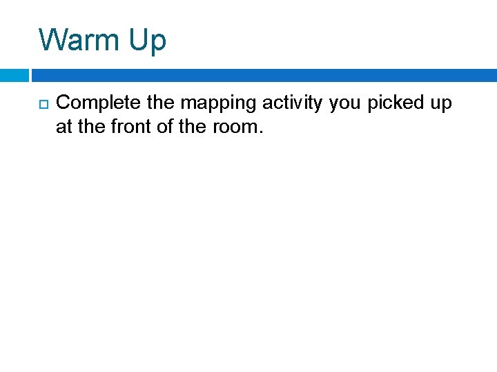 Warm Up Complete the mapping activity you picked up at the front of the