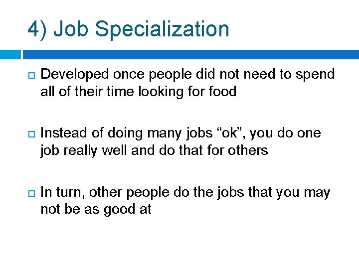 4) Job Specialization Developed once people did not need to spend all of their