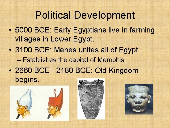 Political Development • 5000 BCE: Early Egyptians live in farming villages in Lower Egypt.
