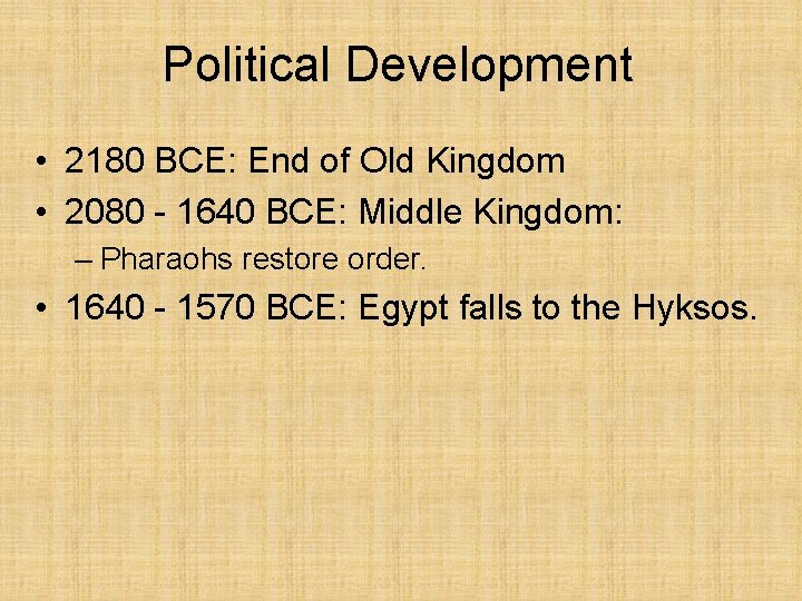 Political Development • 2180 BCE: End of Old Kingdom • 2080 - 1640 BCE: