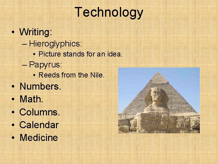 Technology • Writing: – Hieroglyphics: • Picture stands for an idea. – Papyrus: •