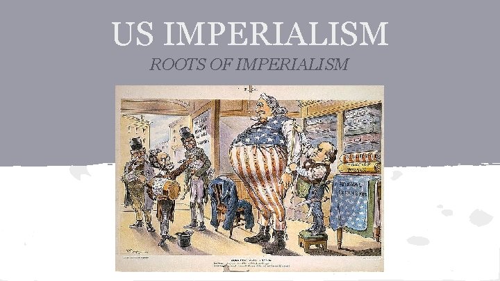 US IMPERIALISM ROOTS OF IMPERIALISM 