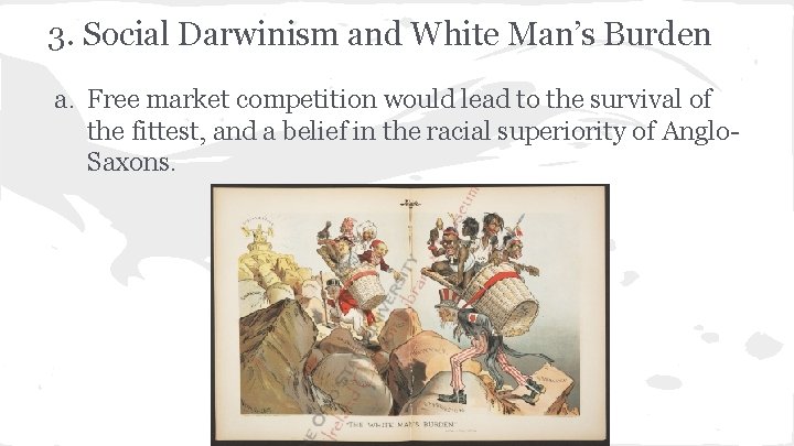 3. Social Darwinism and White Man’s Burden a. Free market competition would lead to
