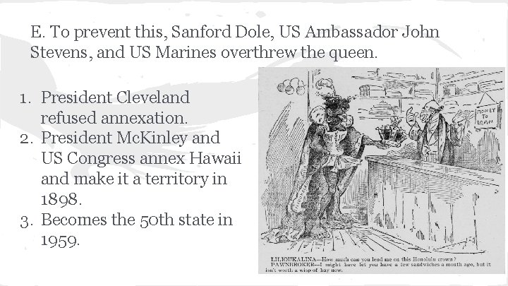 E. To prevent this, Sanford Dole, US Ambassador John Stevens, and US Marines overthrew