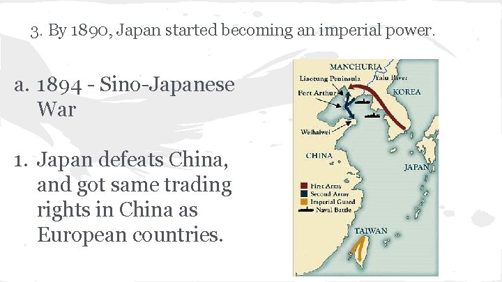 3. By 1890, Japan started becoming an imperial power. a. 1894 - Sino-Japanese War