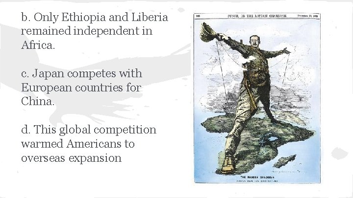 b. Only Ethiopia and Liberia remained independent in Africa. c. Japan competes with European