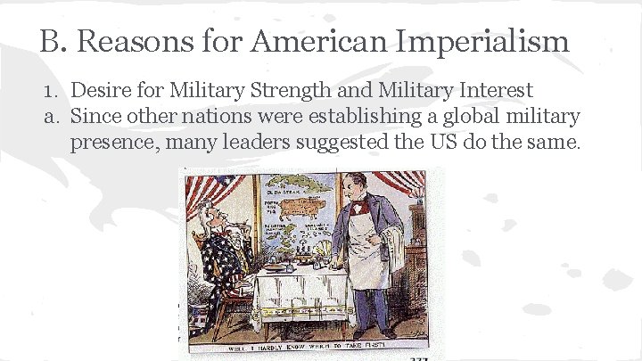 B. Reasons for American Imperialism 1. Desire for Military Strength and Military Interest a.