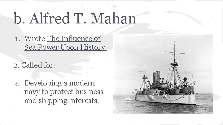 b. Alfred T. Mahan 1. Wrote The Influence of Sea Power Upon History. 2.