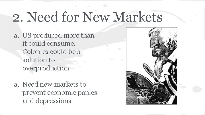 2. Need for New Markets a. US produced more than it could consume. Colonies