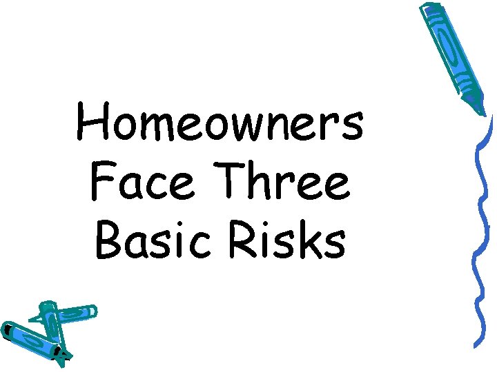 Homeowners Face Three Basic Risks 