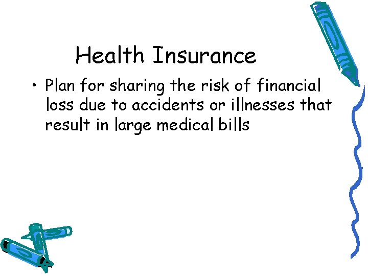 Health Insurance • Plan for sharing the risk of financial loss due to accidents