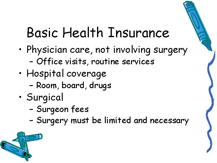 Basic Health Insurance • Physician care, not involving surgery – Office visits, routine services