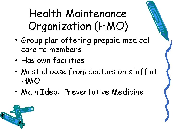 Health Maintenance Organization (HMO) • Group plan offering prepaid medical care to members •
