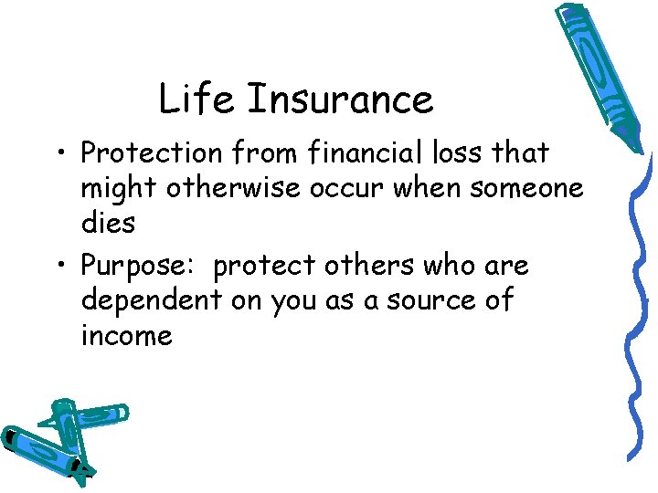 Life Insurance • Protection from financial loss that might otherwise occur when someone dies