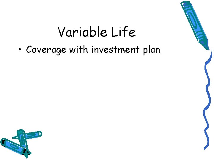 Variable Life • Coverage with investment plan 