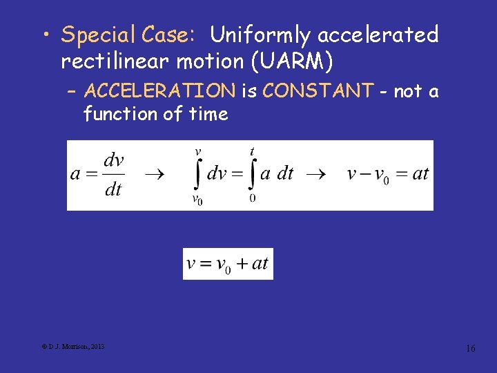  • Special Case: Uniformly accelerated rectilinear motion (UARM) – ACCELERATION is CONSTANT -