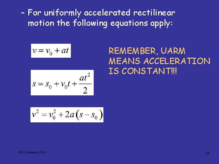 – For uniformly accelerated rectilinear motion the following equations apply: REMEMBER, UARM MEANS ACCELERATION