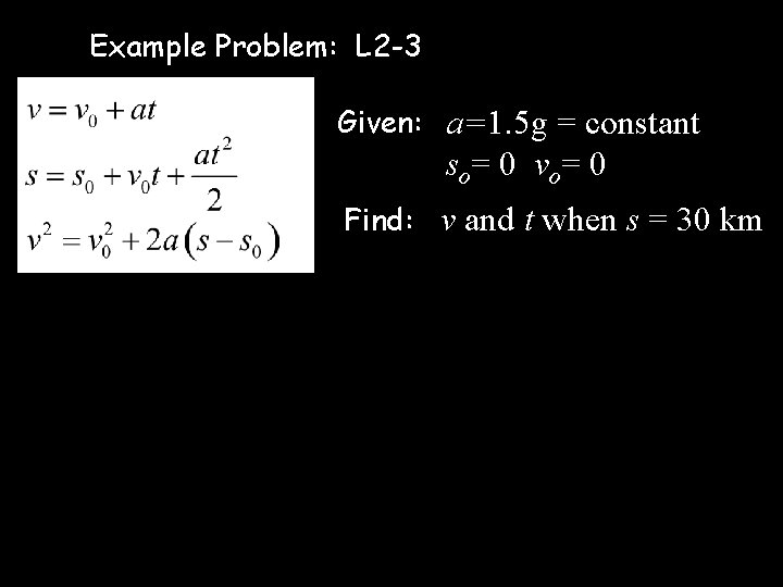 Example Problem: L 2 -3 Given: a=1. 5 g = constant so= 0 vo=