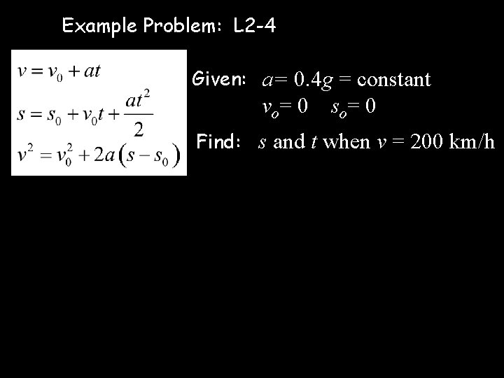 Example Problem: L 2 -4 Given: a= 0. 4 g = constant vo= 0
