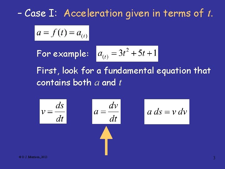 – Case I: Acceleration given in terms of t. For example: First, look for