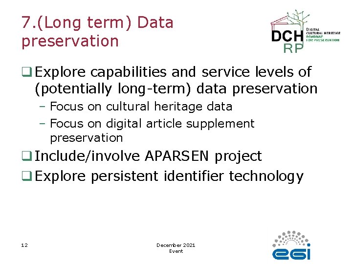 7. (Long term) Data preservation q Explore capabilities and service levels of (potentially long-term)