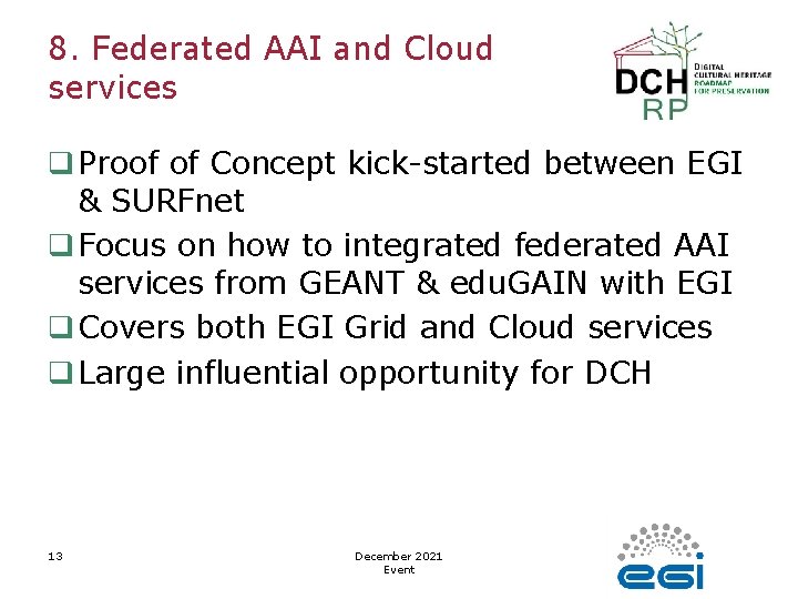 8. Federated AAI and Cloud services q Proof of Concept kick-started between EGI &