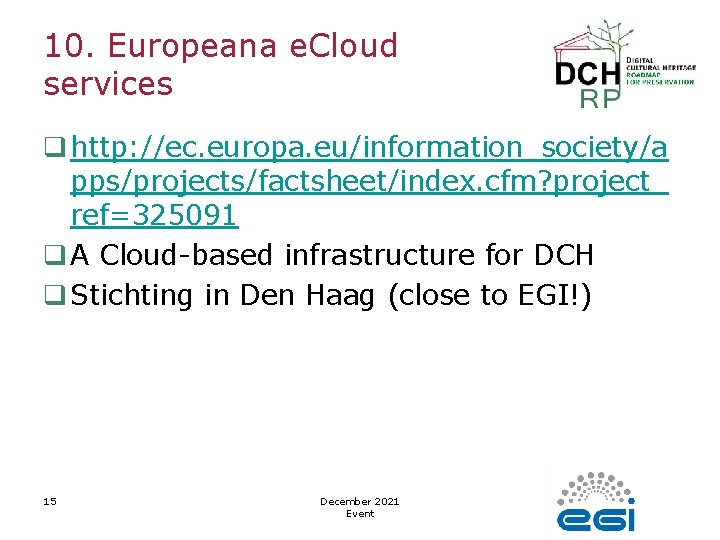 10. Europeana e. Cloud services q http: //ec. europa. eu/information_society/a pps/projects/factsheet/index. cfm? project_ ref=325091