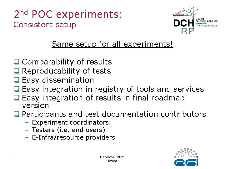 2 nd POC experiments: Consistent setup Same setup for all experiments! q Comparability of