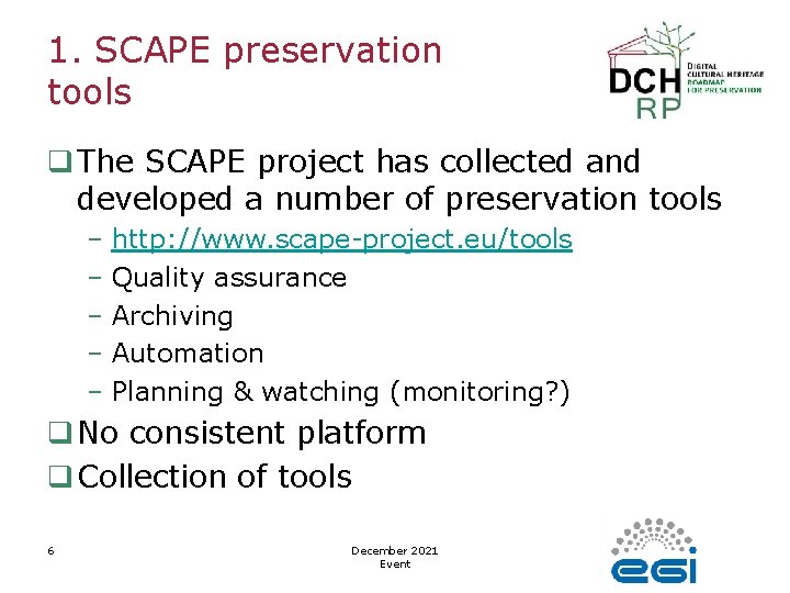 1. SCAPE preservation tools q The SCAPE project has collected and developed a number