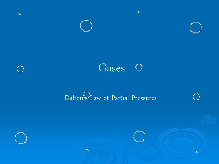 Gases Dalton’s Law of Partial Pressures 