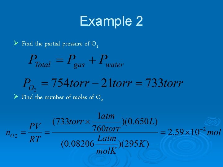 Example 2 Ø Find the partial pressure of O 2 Ø Find the number