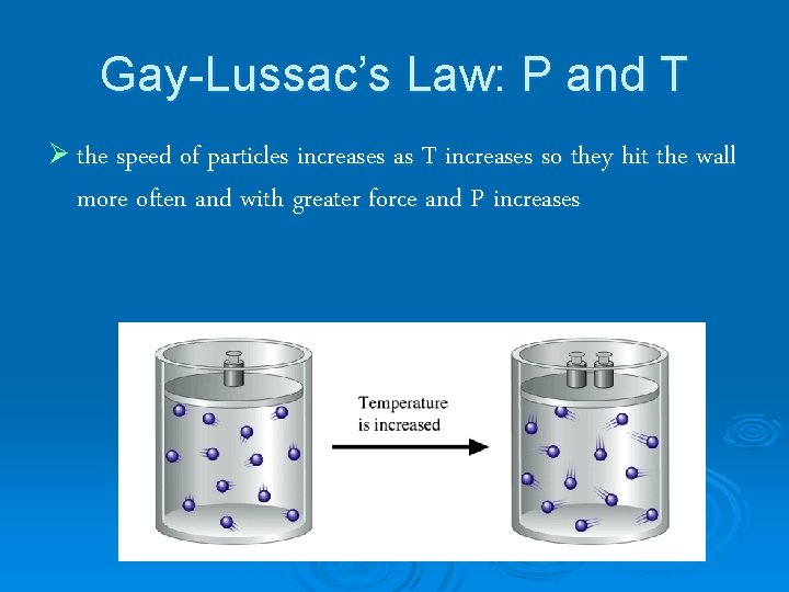 Gay-Lussac’s Law: P and T Ø the speed of particles increases as T increases